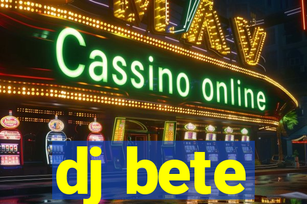 dj bete